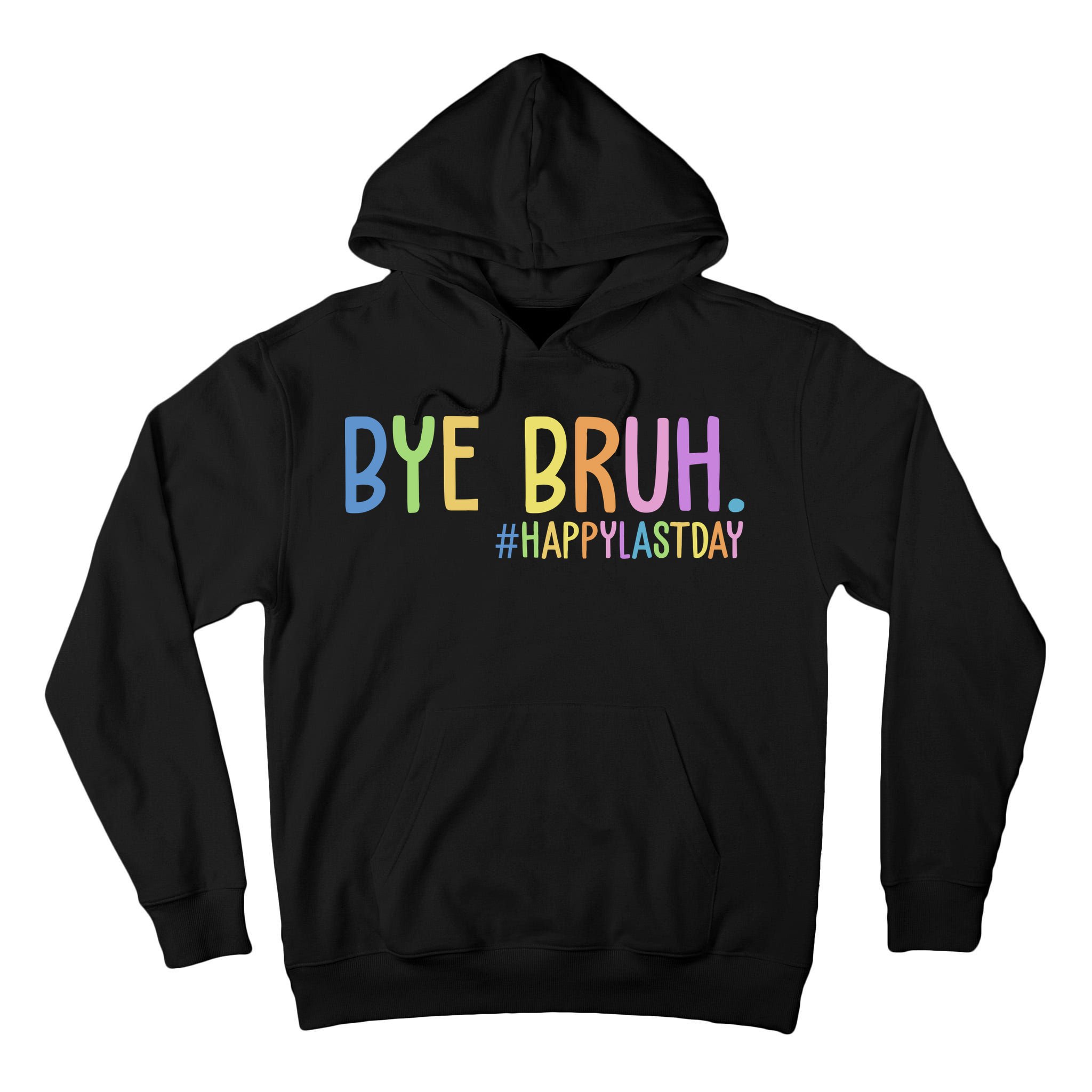 Bye Bruh Happy Last Day Schools Out Tall Hoodie