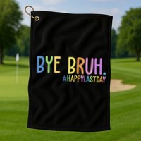 Bye Bruh Happy Last Day Schools Out Golf Towel