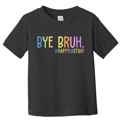 Bye Bruh Happy Last Day Schools Out Toddler T-Shirt