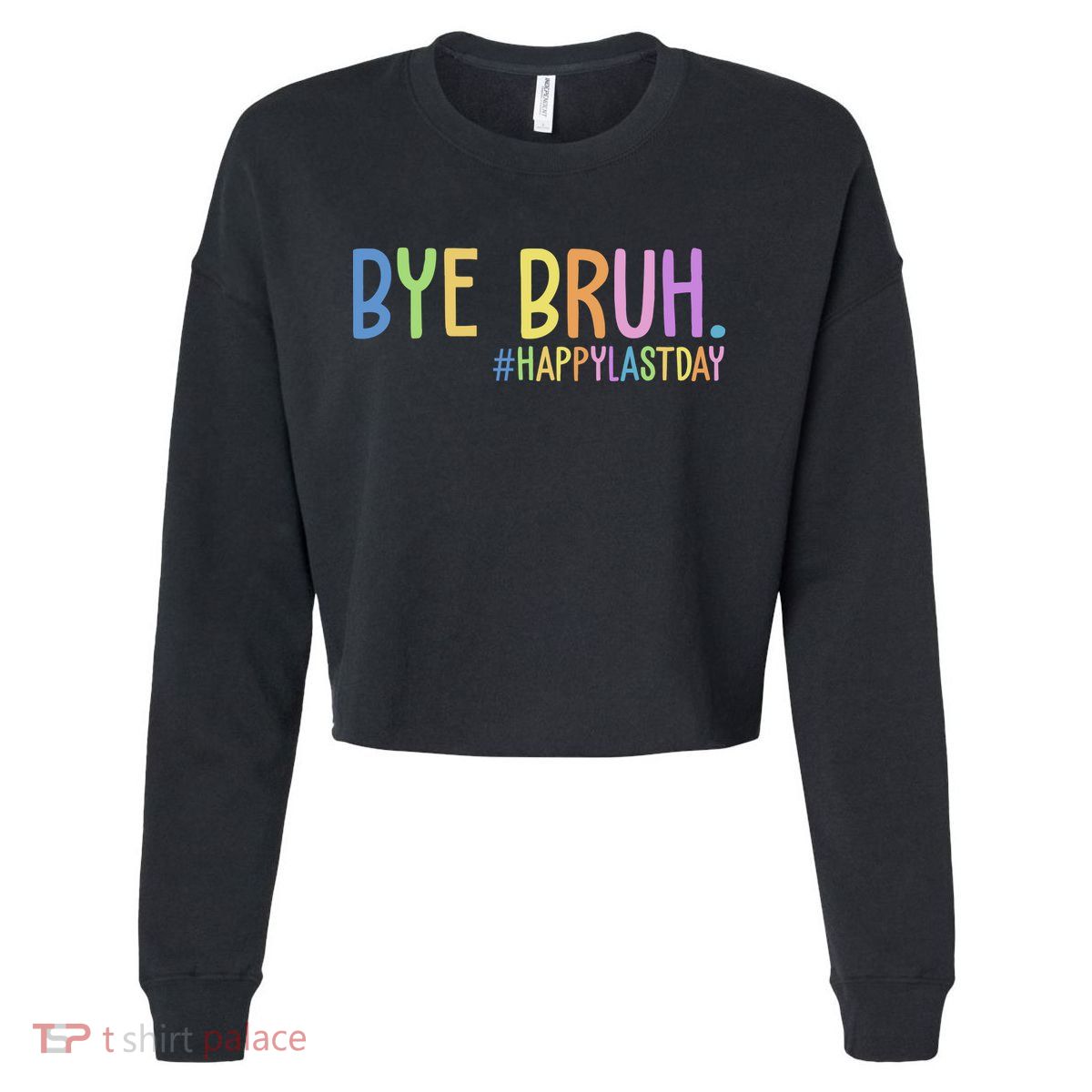Bye Bruh Happy Last Day Schools Out Cropped Pullover Crew