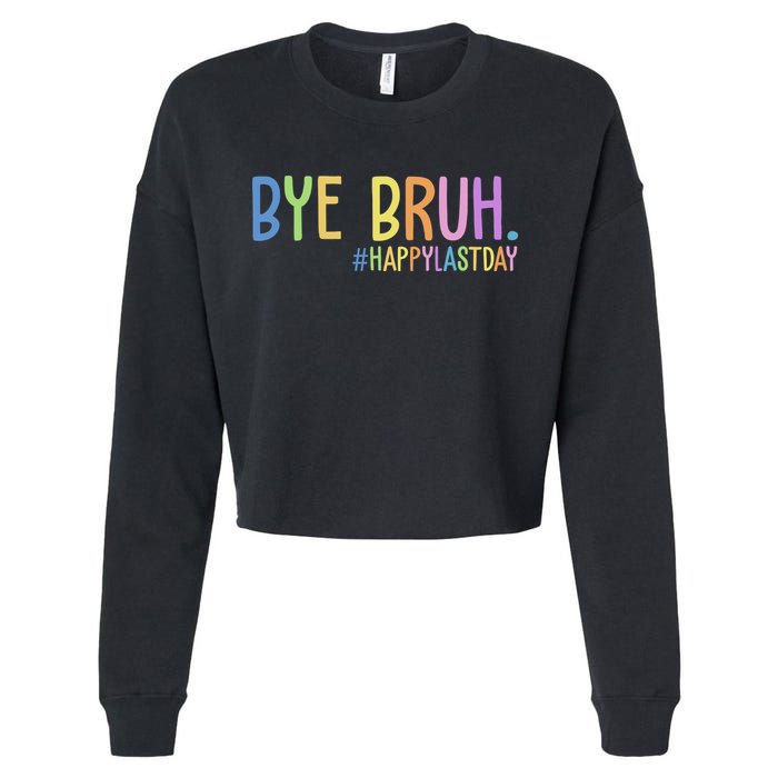 Bye Bruh Happy Last Day Schools Out Cropped Pullover Crew