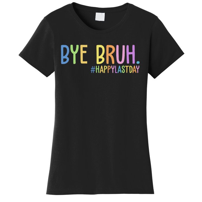 Bye Bruh Happy Last Day Schools Out Women's T-Shirt