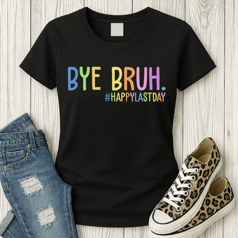 Bye Bruh Happy Last Day Schools Out Womens T-Shirt