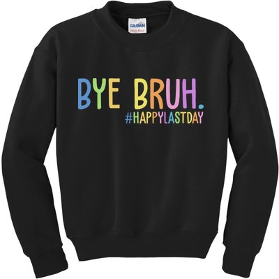 Bye Bruh Happy Last Day Schools Out Kids Sweatshirt