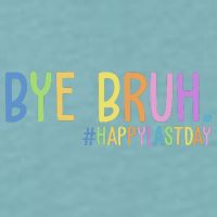 Bye Bruh Happy Last Day Schools Out Sueded Cloud Jersey T-Shirt