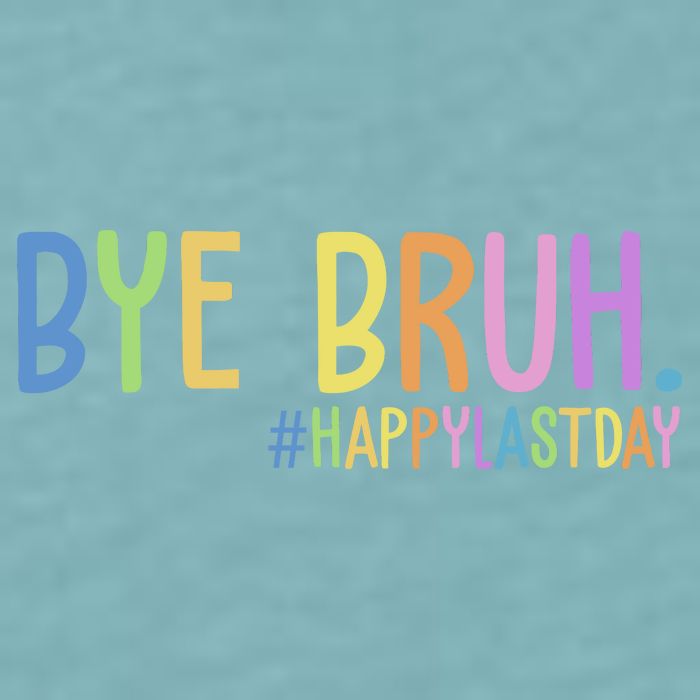 Bye Bruh Happy Last Day Schools Out Sueded Cloud Jersey T-Shirt
