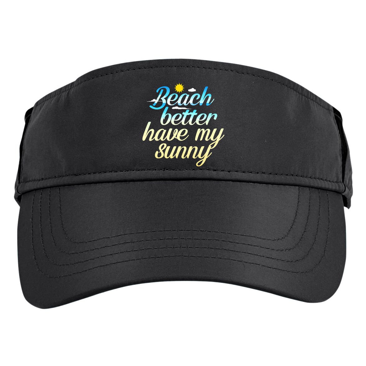 Beach Better Have My Sunny Adult Drive Performance Visor
