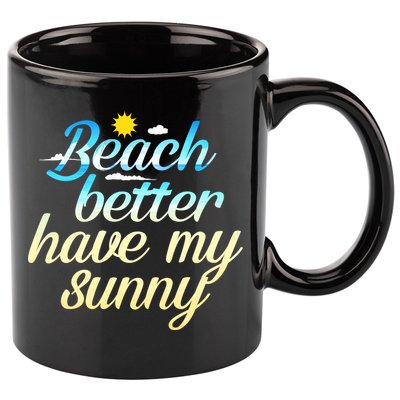 Beach Better Have My Sunny 11oz C Handle Ceramic Mug