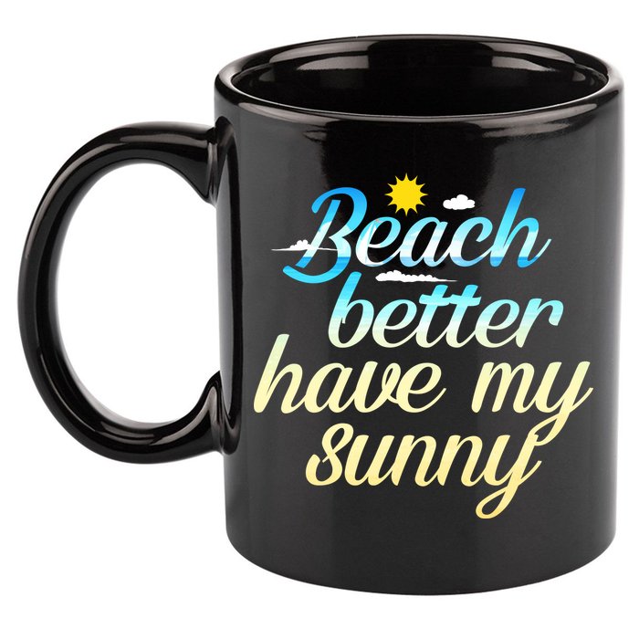 Beach Better Have My Sunny 11oz C Handle Ceramic Mug
