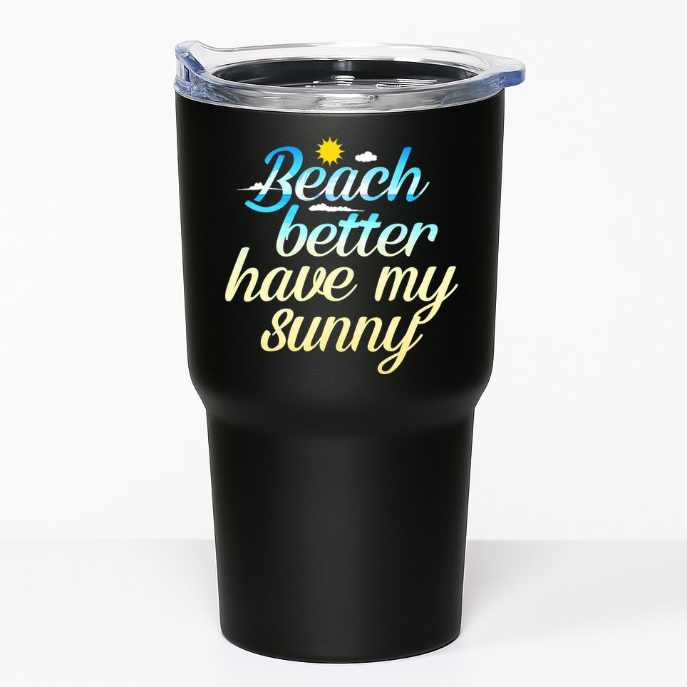 Beach Better Have My Sunny Tumbler