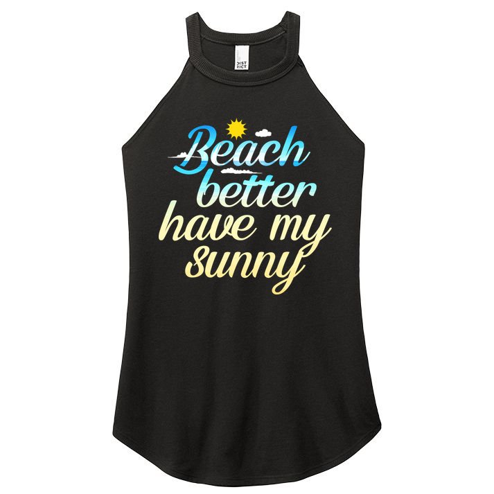 Beach Better Have My Sunny Women's Perfect Tri Rocker Tank