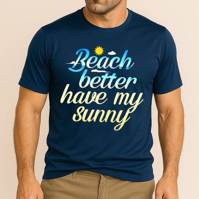 Beach Better Have My Sunny Cooling Performance Crew T-Shirt