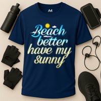 Beach Better Have My Sunny Cooling Performance Crew T-Shirt