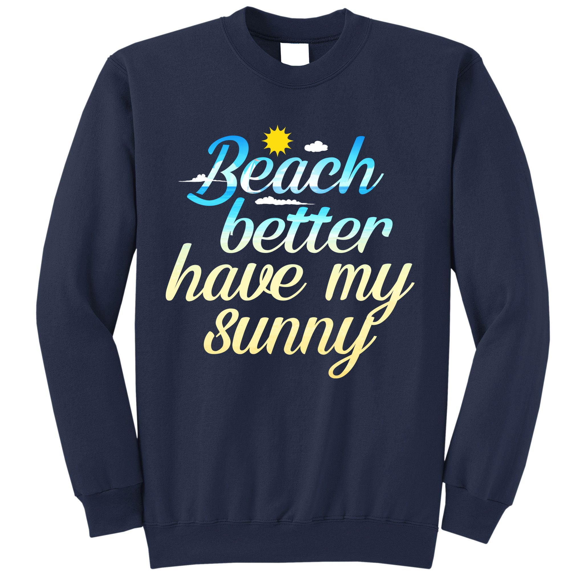 Beach Better Have My Sunny Sweatshirt