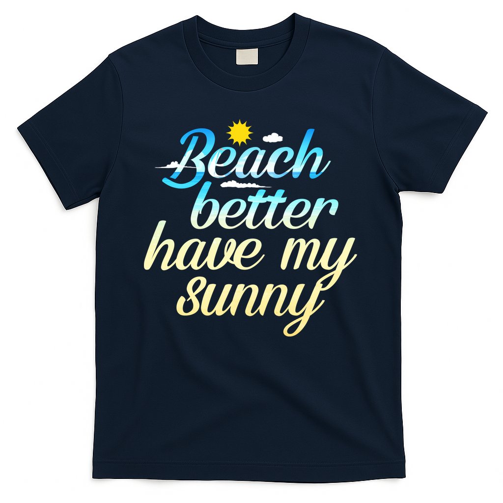 Beach Better Have My Sunny T-Shirt