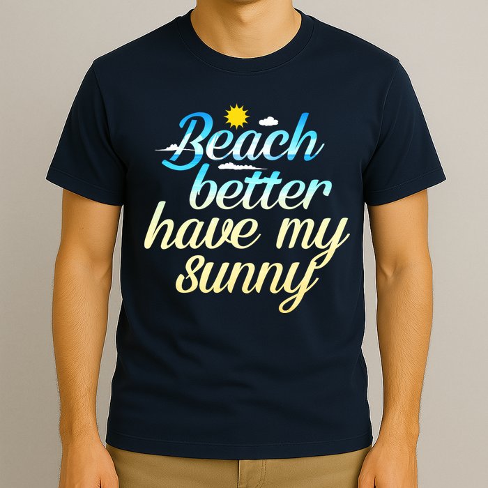 Beach Better Have My Sunny T-Shirt