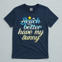 Beach Better Have My Sunny T-Shirt