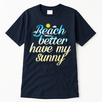 Beach Better Have My Sunny Tall T-Shirt