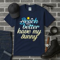 Beach Better Have My Sunny Tall T-Shirt