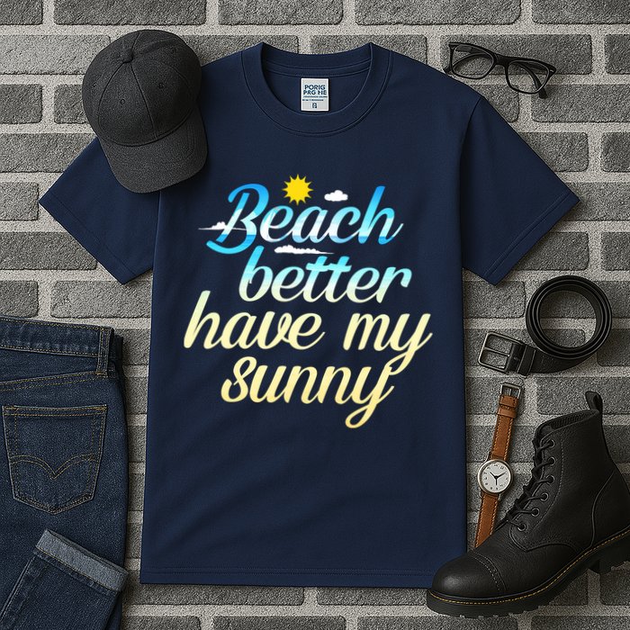 Beach Better Have My Sunny Tall T-Shirt