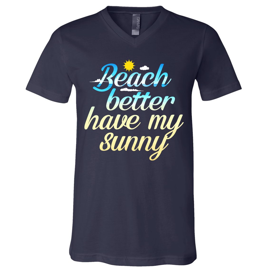 Beach Better Have My Sunny V-Neck T-Shirt