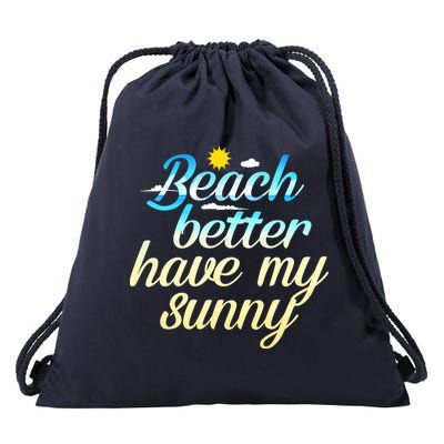 Beach Better Have My Sunny Drawstring Bag