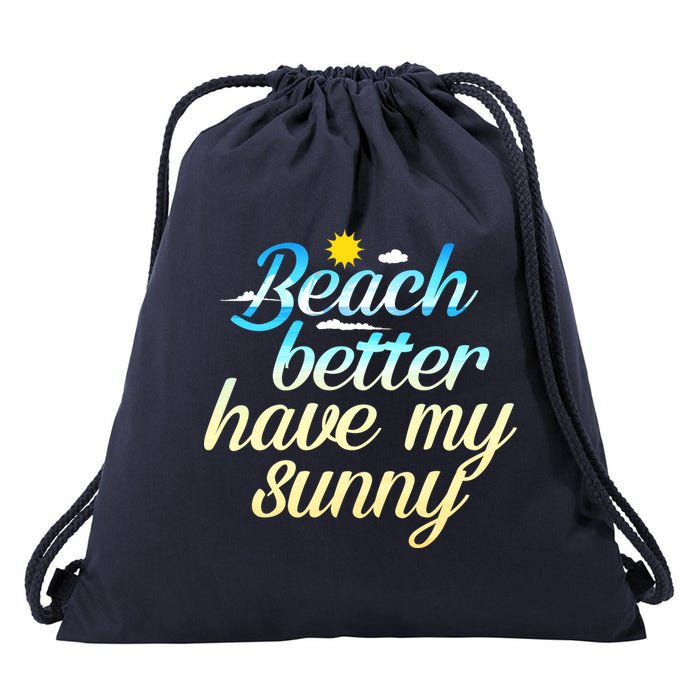 Beach Better Have My Sunny Drawstring Bag