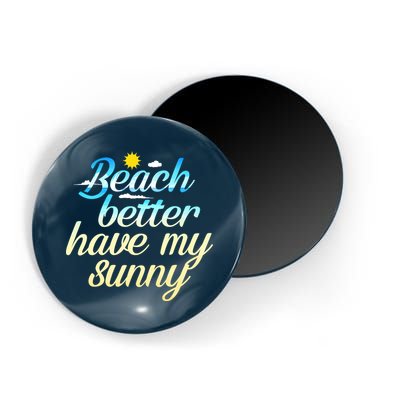 Beach Better Have My Sunny Magnet