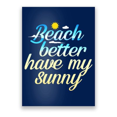 Beach Better Have My Sunny Poster