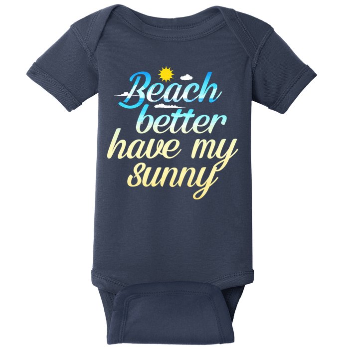 Beach Better Have My Sunny Baby Bodysuit