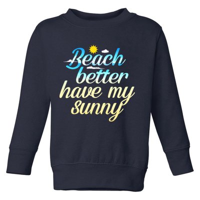 Beach Better Have My Sunny Toddler Sweatshirt