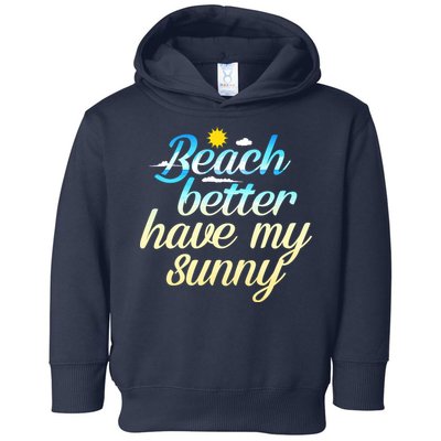 Beach Better Have My Sunny Toddler Hoodie