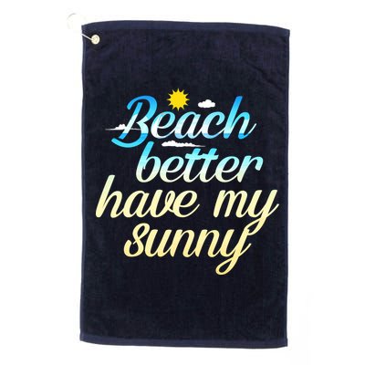 Beach Better Have My Sunny Golf Towel