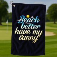 Beach Better Have My Sunny Golf Towel
