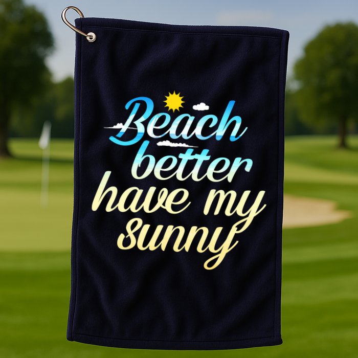 Beach Better Have My Sunny Golf Towel