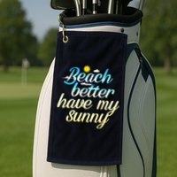 Beach Better Have My Sunny Golf Towel