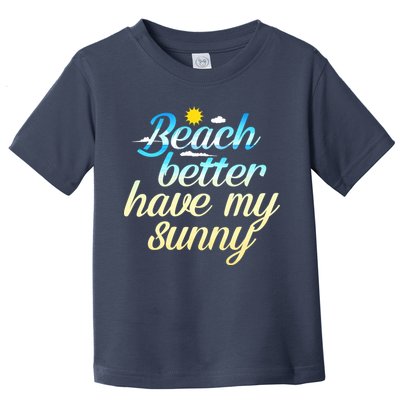 Beach Better Have My Sunny Toddler T-Shirt