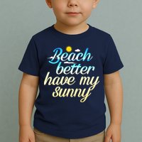 Beach Better Have My Sunny Toddler T-Shirt