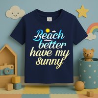Beach Better Have My Sunny Toddler T-Shirt