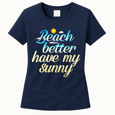 Beach Better Have My Sunny Womens T-Shirt
