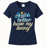 Beach Better Have My Sunny Womens T-Shirt