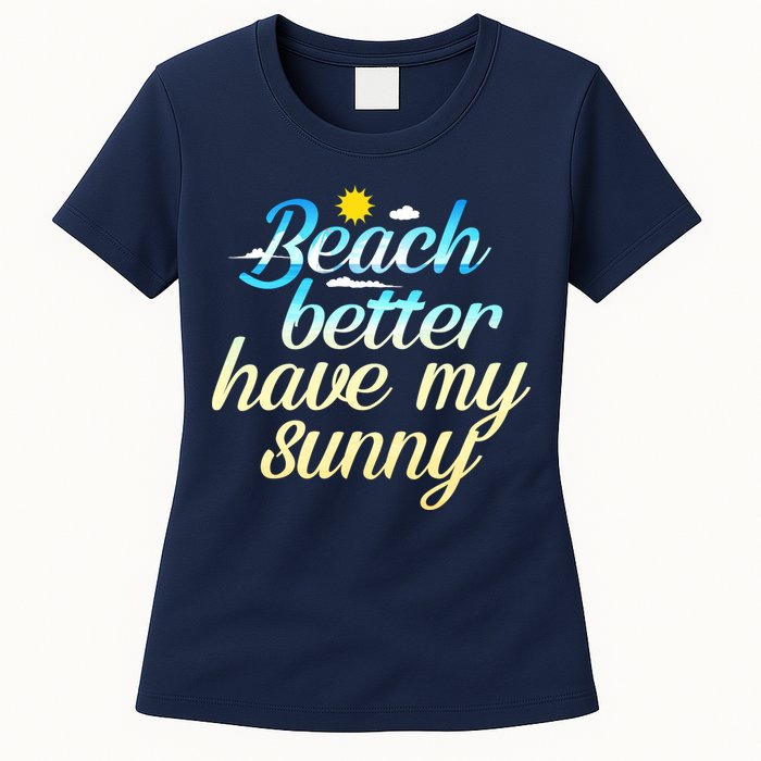 Beach Better Have My Sunny Womens T-Shirt