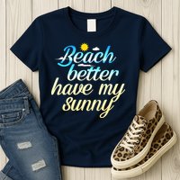 Beach Better Have My Sunny Womens T-Shirt