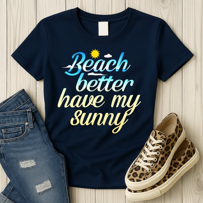Beach Better Have My Sunny Womens T-Shirt