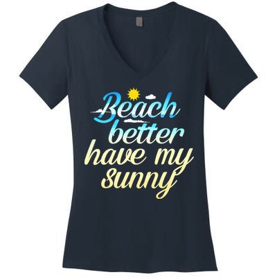 Beach Better Have My Sunny Women's V-Neck T-Shirt