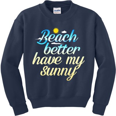 Beach Better Have My Sunny Kids Sweatshirt