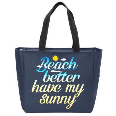Beach Better Have My Sunny Zip Tote Bag