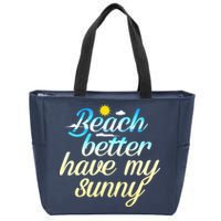 Beach Better Have My Sunny Zip Tote Bag