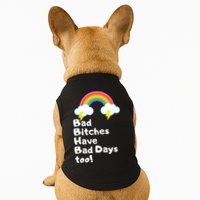 Bad Bitches Have Bad Days Too Funny Doggie Tank