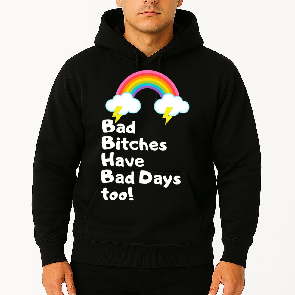 Bad Bitches Have Bad Days Too Funny Hoodie